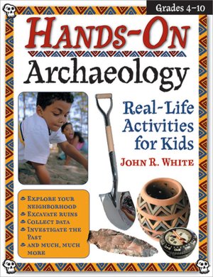 Hands-On Archaeology: Real Live Activities for Kids