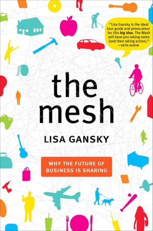 The Mesh: Why the Future of Business Is Sharing