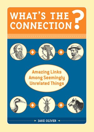 What's the Connection?: Amazing Links Among Seemingly Unrelated Things