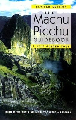 The Machu Picchu Guidebook: A Self-Guided Tour: Revised Edition