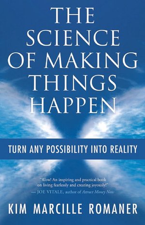 The Science of Making Things Happen: Turn Any Possibility into Reality