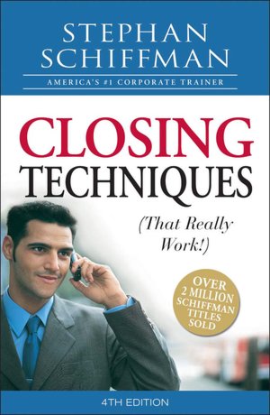 Closing Techniques (That Really Work!) Stephan Schiffman