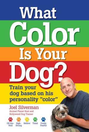 What Color Is Your Dog?: Train your dog based on his personality ''color''