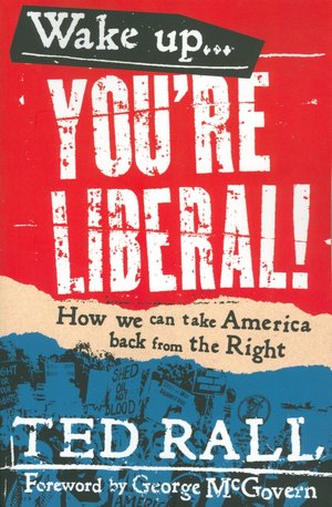 Wake Up! You're Liberal!: How We Can Take America Back from the Right