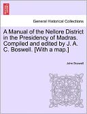 A Manual Of The Nellore District In The Presidency Of Madras. Compiled And Edited By J. A. C. Boswell. [With A Map.]