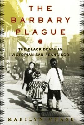 Barbary Plague: The Black Death in Victorian San Francisco