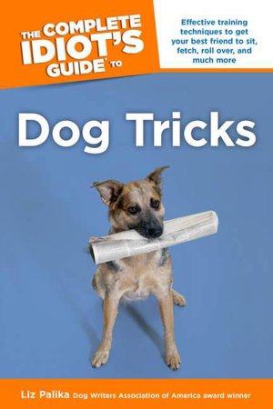 The Complete Idiot's Guide to Dog Tricks