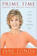 Prime Time: Love, Health, Sex, Fitness, Friendship, Spirit--Making the Most of All of Your Life