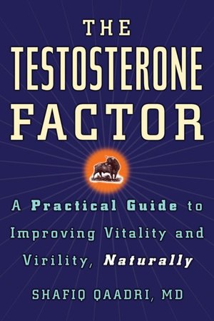 Testosterone Factor: A Practical Guide to Improving Vitality and Virility, Naturally