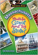 Massachusetts: What's So Great About This State? (Arcadia Kids Series)