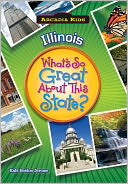 Illinois: What's So Great About This State? (Arcadia Kids Series)