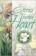 Stories for a Faithful Heart: Over 100 Treasures to Touch Your Soul