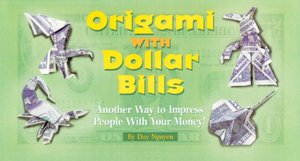 Origami with Dollar Bills: Another Way to Impress People with Your Money!