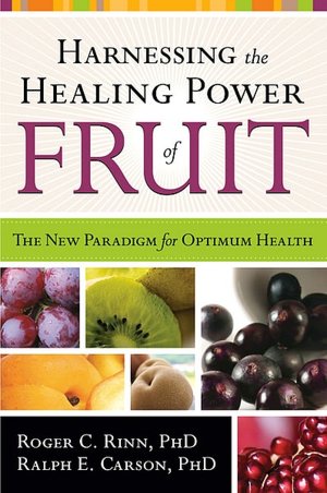 Harnessing the Healing Power of Fruit: The New Paradigm for Optimum Health