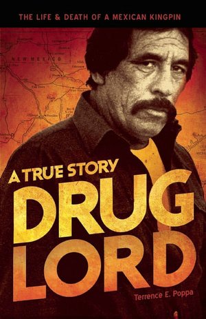 Drug Lord: A True Story: The Life and Death of a Mexican Kingpin