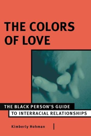 The Colors of Love: The Black Person's Guide to Interracial Relationships