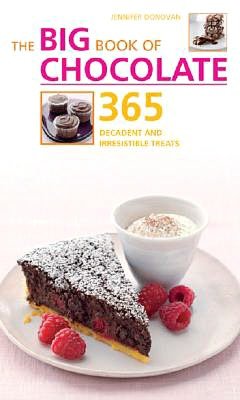 Big Book of Chocolate: 365 Decadent and Irresistible Treats