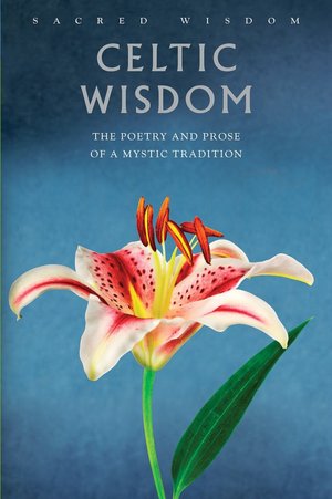 Celtic Wisdom: The Poetry and Prose of a Mystic Tradition