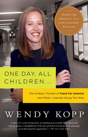 One Day, All Children. . .: The Unlikely Triumph of Teach for America and What I Learned along the Way