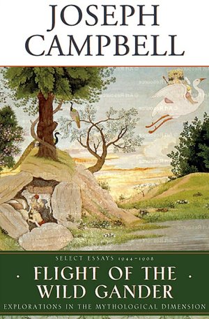Flight of the Wild Gander: Explorations in the Mythological Dimension Select Essays, 1944-1968