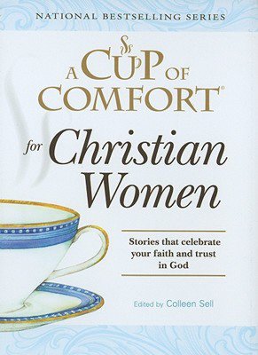 A Cup of Comfort for Christian Women: Stories That Celebrate Your Faith and Trust in God