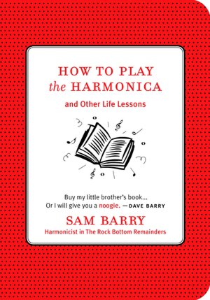 How To Play the Harmonica: And Other Life Lessons