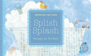 Splish Splash: Recipes for the Bath