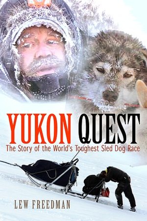 Yukon Quest: The Story of the World's Toughest Sled Dog Race