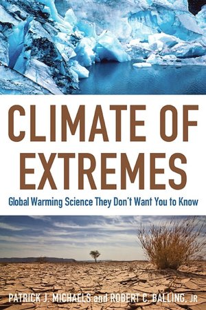 Climate of Extremes: Global Warming Science They Don't Want You to Know