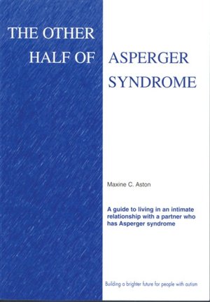 Other Half of Asperger Syndrome: A Guide to Living in an Intimate Relationship with a Partner Who Has Asperger Syndrome