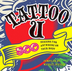 Tattoo U: 500 Designs for Anywhere on Your Body
