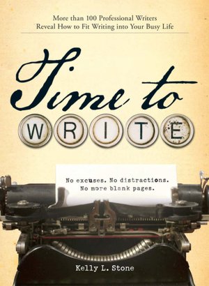 Time to Write: Professional writers reveal how to fit writing into your busy life