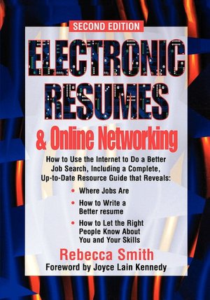 Electronic Resumes and Online Networking: How to Use the Internet to Do a Better Job Search, Including...