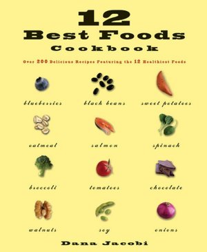 12 Best Foods Cookbook: Over 200 Delicious Recipes Featuring the 12 Healthiest Foods