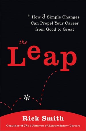 The Leap: How 3 Simple Changes Can Propel Your Career From Good to Great