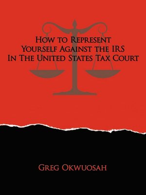 How To Represent Yourself Against The Irs In The United States Tax Court