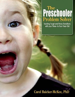 Preschooler Problem Solver: Helping Your Preschooler Cope with Everything from the New Baby and Starting School to Moving and Family Crises