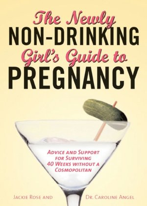Newly Non Drinking Girls Guide to Pregnancy
