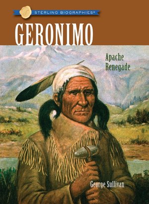 Geronimo: Apache Renegade (Sterling Biographies Series)