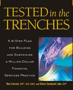 Tested in the Trenches: A 9-Step Plan for Building and Sustaining a Million-Dollar Financial Services Practice
