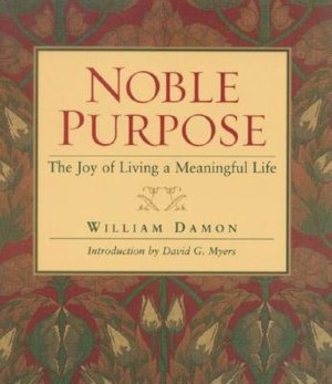 Noble Purpose: The Joy of Living a Meaningful Life