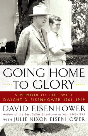 Going Home to Glory: A Memoir of Life with Dwight D. Eisenhower, 1961-1969
