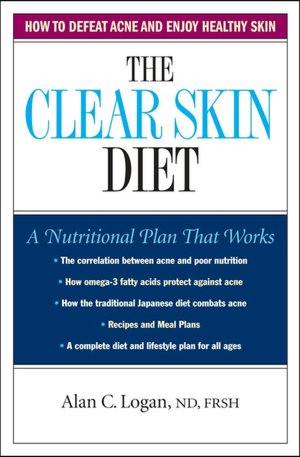 The Clear Skin Diet: How to Defeat Acne and Enjoy Healthy Skin