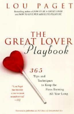 The Great Lover Playbook: 365 Sexual Tips and Techniques to Keep the Fires Burning All Year Long