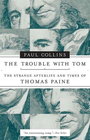 Trouble with Tom: The Strange Afterlife and Times of Thomas Paine