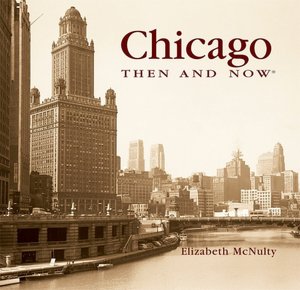 Chicago Then and Now (Then and Now Thunder Bay Series)