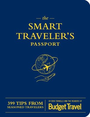 The Smart Traveler's Passport: 399 Tips from Seasoned Travelers