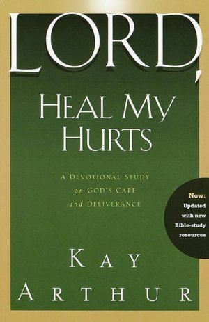 Lord, Heal My Hurts: A Devotional Study on God's Care and Deliverance