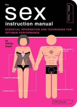 The Sex Instruction Manual: Essential Information and Techniques for Optimum Performance