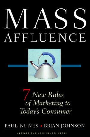 Mass Affluence: Seven New Rules of Marketing to Today's Consumer
